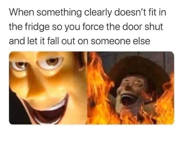 evil woody meme template - When something clearly doesn't fit in the fridge so you force the door shut and let it fall out on someone else