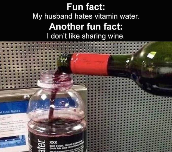 vitamin water wine meme - Fun fact My husband hates vitamin water. Another fun fact I don't sharing wine. C D G Crew Xxx Cos Rotes ater