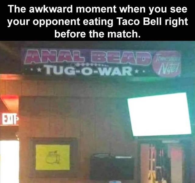 anal tug of war - The awkward moment when you see your opponent eating Taco Bell right before the match. TugOWar wa Nge! Eup