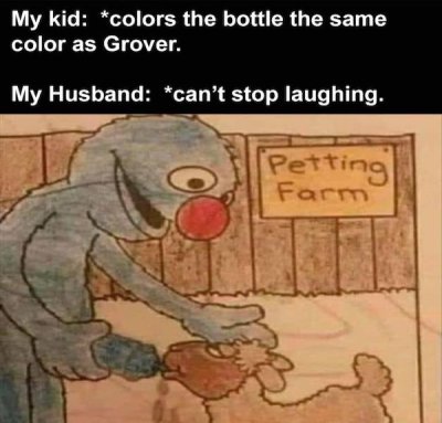 cartoon - My kid colors the bottle the same color as Grover. My Husband can't stop laughing. Petting Farm