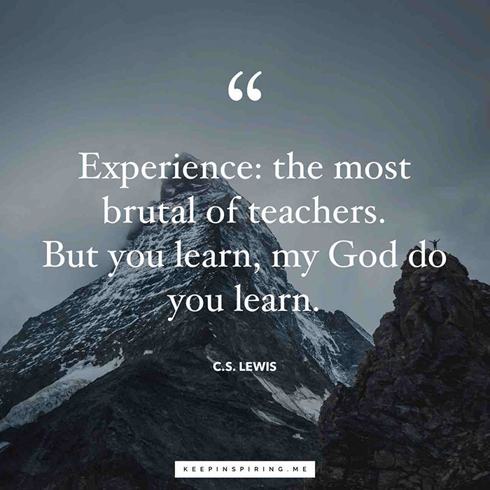 best cs lewis quotes - 66 Experience the most brutal of teachers. But you learn, my God do , . you learn C.S. Lewis Keep Inspiring Me