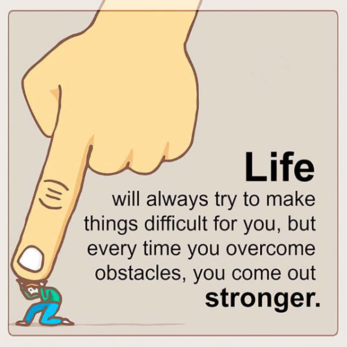 hand - 11 Life will always try to make things difficult for you, but every time you overcome obstacles, you come out stronger.