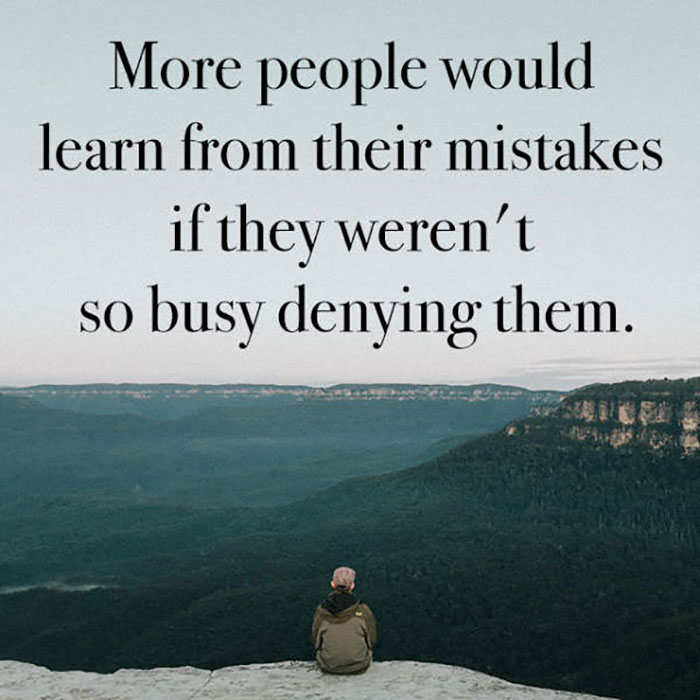 More people would learn from their mistakes if they weren't so busy denying them.