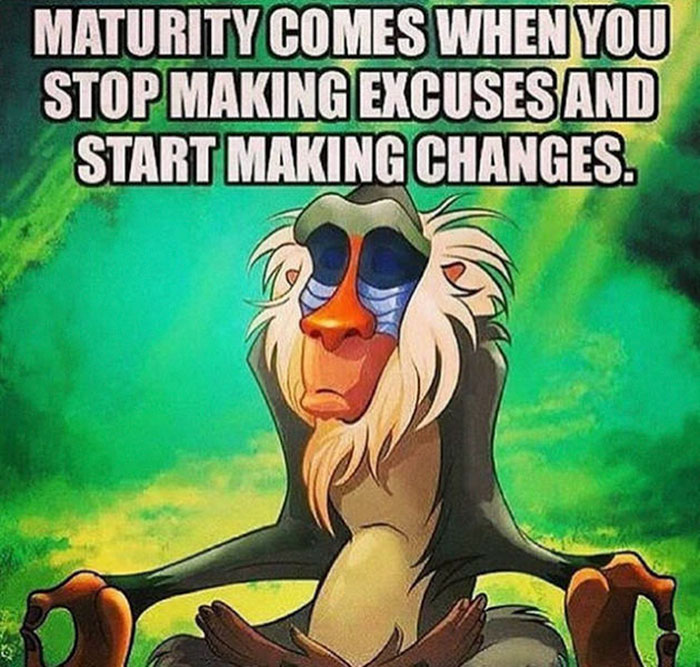 forgiveness quotes disney - Maturity Comes When You Stop Making Excuses And Start Making Changes.