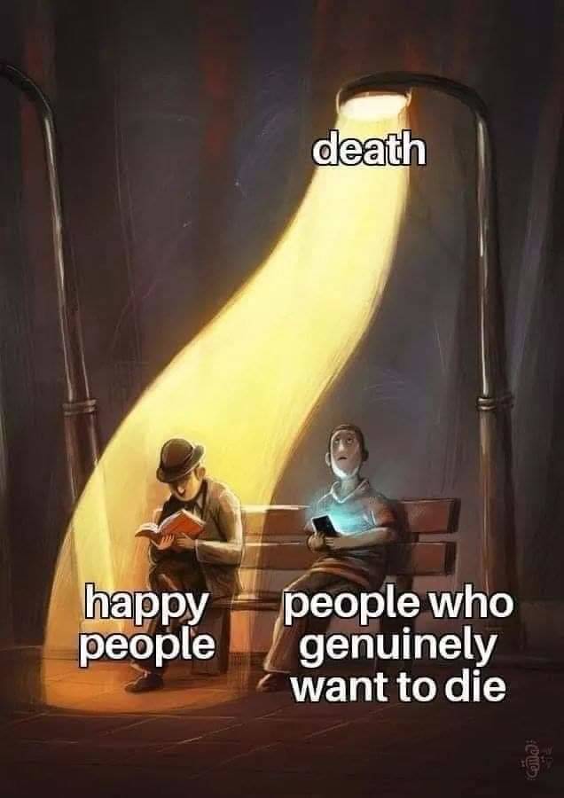 funny memes - death happy people people who genuinely want to die