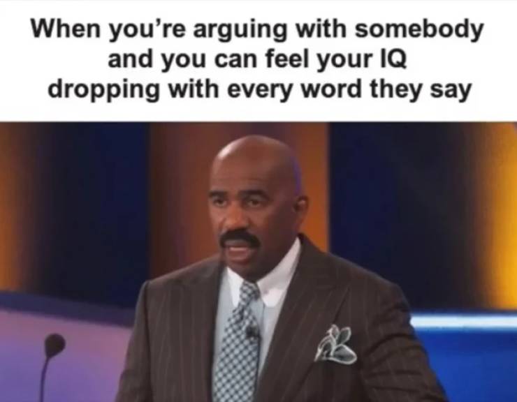 funny memes - When you're arguing with somebody and you can feel your Iq dropping with every word they say