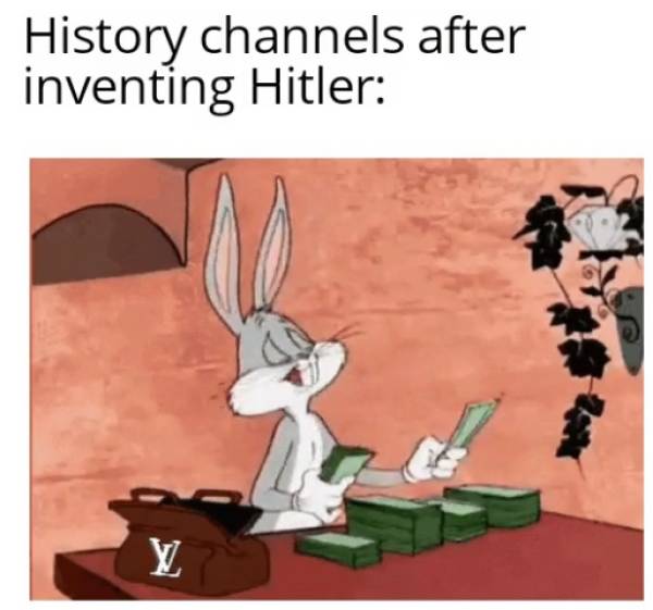 bugs bunny money gif - History channels after inventing Hitler V