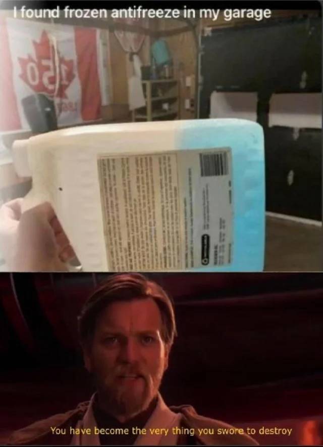 anakin skywalker i hate you - I found frozen antifreeze in my garage Of You have become the very thing you swore to destroy