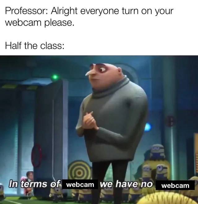 terms of planning we have no planning - Professor Alright everyone turn on your webcam please. Half the class In terms of webcam we have no webcam