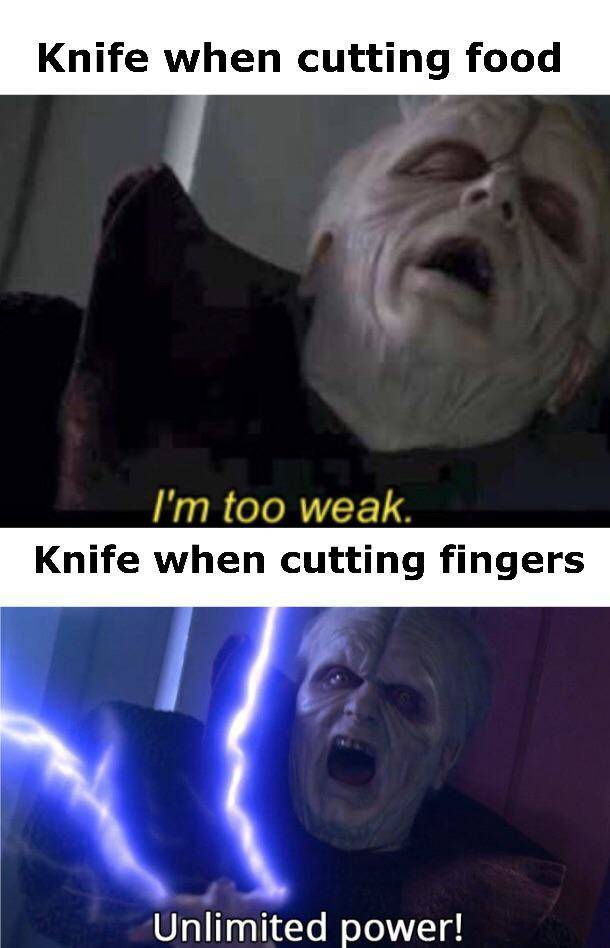 thanksgiving memes - Knife when cutting food I'm too weak. Knife when cutting fingers Unlimited power!