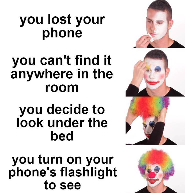 libertarian memes - you lost your phone you can't find it anywhere in the room you decide to look under the bed you turn on your phone's flashlight to see
