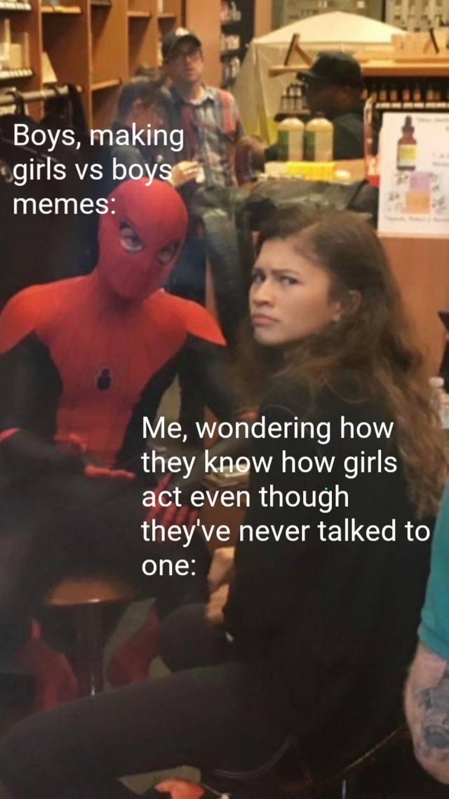 tom holland zendaya behind the scenes - Boys, making girls vs boy's memes Me, wondering how they know how girls act even though they've never talked to one