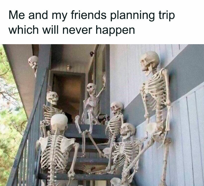 skeletons hanging out - Me and my friends planning trip which will never happen