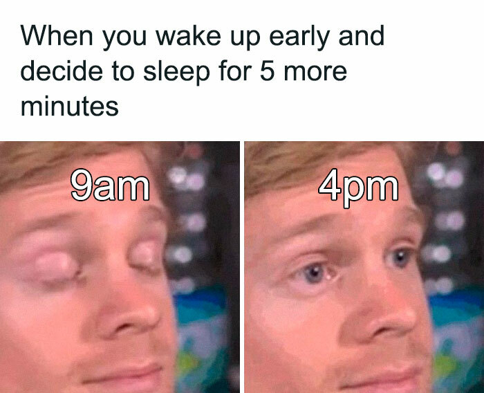 existential crisis meme - When you wake up early and decide to sleep for 5 more minutes 9am 4pm