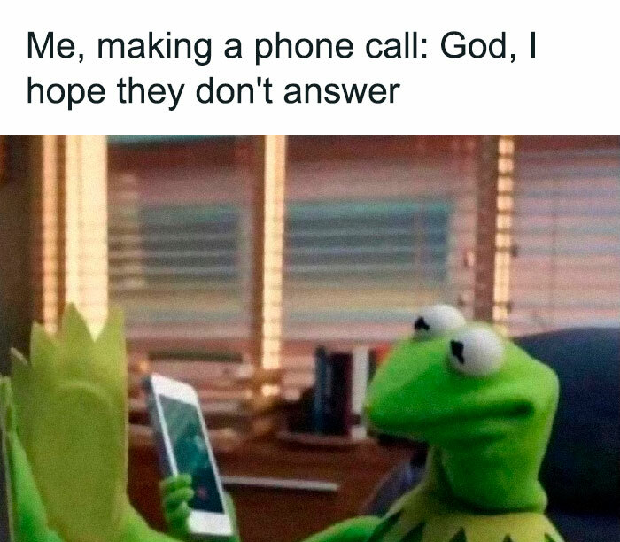 me making a phone call - Me, making a phone call God, I hope they don't answer