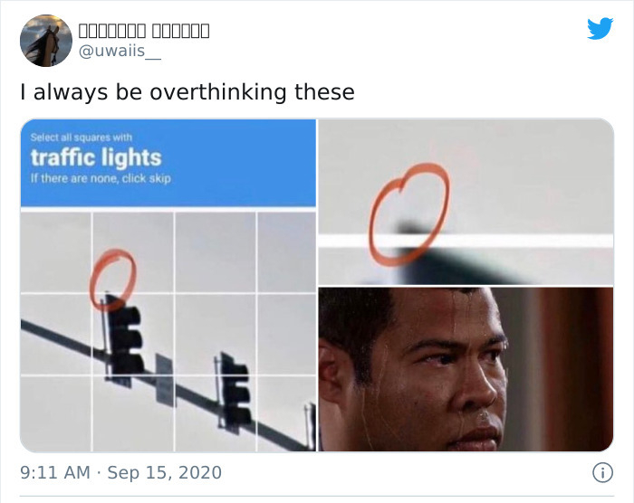 always be overthinking these - 0110000 100000 I always be overthinking these Select all squares with traffic lights If there are none, click skip