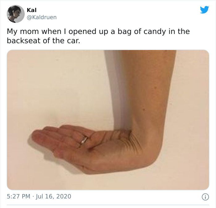 arm - kal My mom when I opened up a bag of candy in the backseat of the car. 0