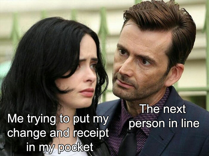 jessica jones meme - The next person in line Me trying to put my change and receipt in my pocket