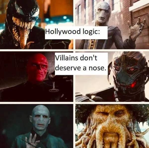 bad guys don t need a nose - Hollywood logic Villains don't deserve a nose.