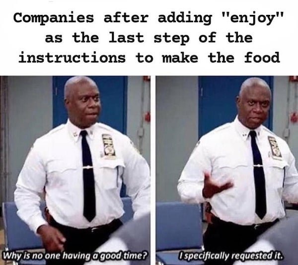 breakout room meme - Companies after adding "enjoy" as the last step of the instructions to make the food Why is no one having a good time? I specifically requested it.