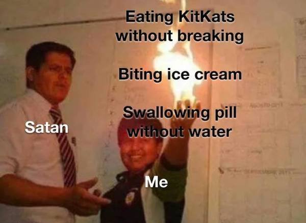 rasengan memes - Eating KitKats without breaking Biting ice cream Satan Swallowing pill without water Me