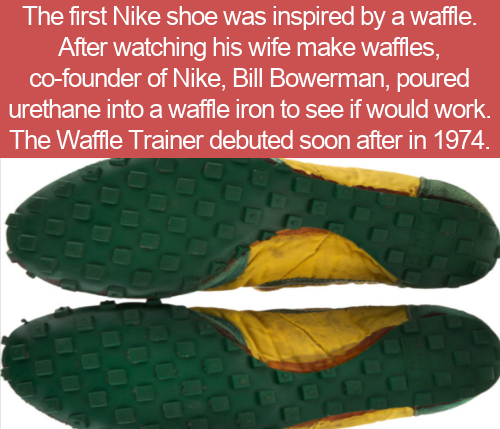 one direction imagines - The first Nike shoe was inspired by a waffle. After watching his wife make waffles, cofounder of Nike, Bill Bowerman, poured urethane into a waffle iron to see if would work. The Waffle Trainer debuted soon after in 1974.