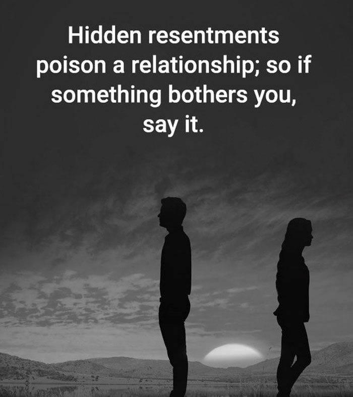 sky - Hidden resentments poison a relationship; so if something bothers you, say it.