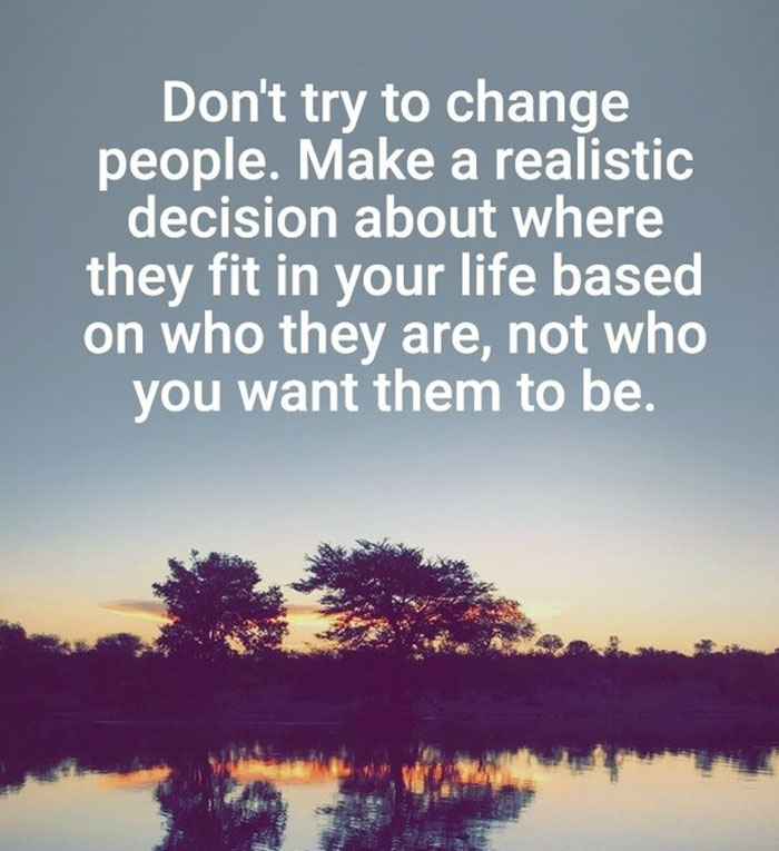 drake over lyrics - Don't try to change people. Make a realistic decision about where they fit in your life based on who they are, not who you want them to be.