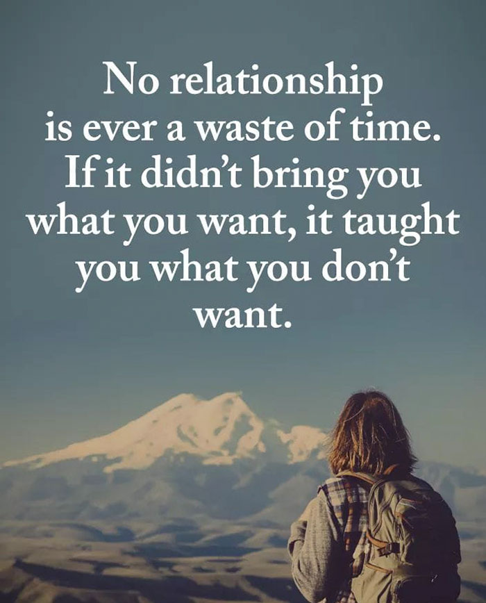 sky - No relationship is ever a waste of time. If it didn't bring you what you want, it taught you what you don't want.