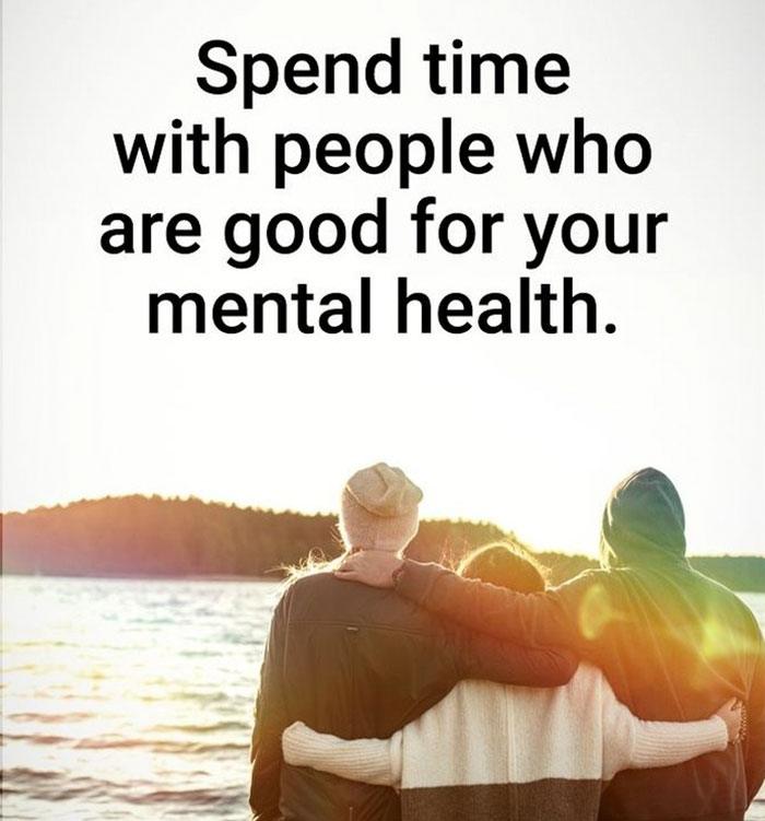 navire - Spend time with people who are good for your mental health.