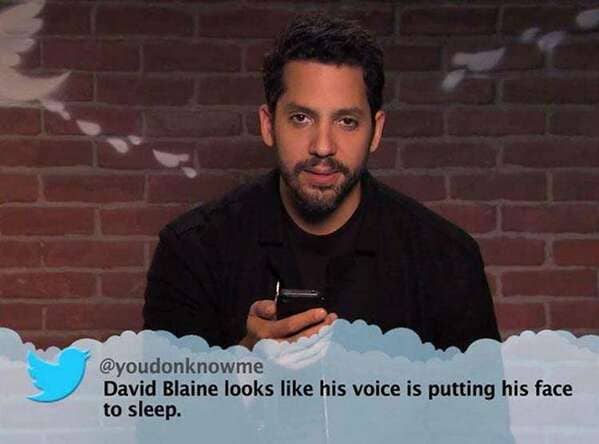 mean tweets about celebrities - David Blaine looks his voice is putting his face to sleep.