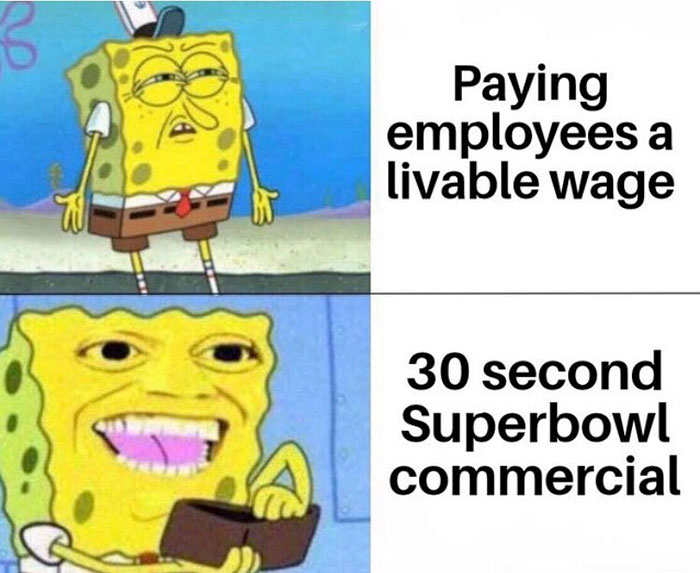 dads buying something for themselves - 3 Paying employees a livable wage W 30 second Superbowl commercial