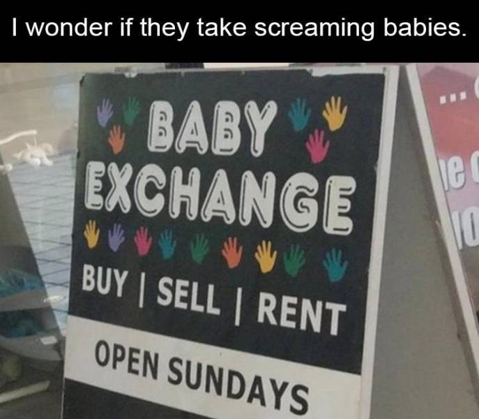signage - I wonder if they take screaming babies. Baby Exchange je Buy | Sell Rent Open Sundays