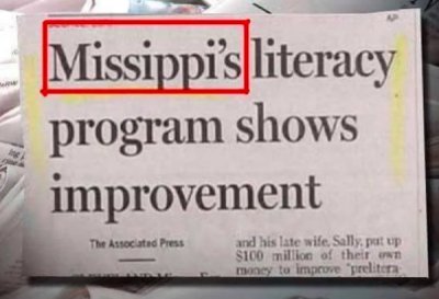 funny newspaper headlines - Missippis literacy program shows improvement The Associated Press and his late wife, Sally, put up $100 million of their own mensy to improve "prelitera