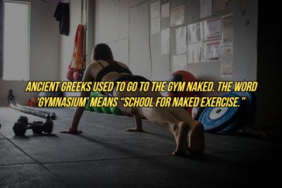 physical fitness - Ancient Greeks Used To Go To The Gym Naked. The Word "Gymnasium Means "School For Naked Exercise.