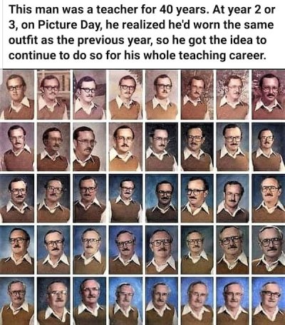 teacher wears same outfit - This man was a teacher for 40 years. At year 2 or 3, on Picture Day, he realized he'd worn the same outfit as the previous year, so he got the idea to continue to do so for his whole teaching career.