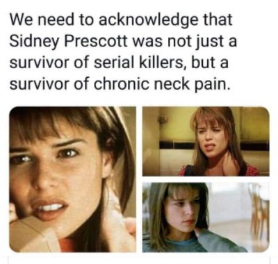photo caption - We need to acknowledge that Sidney Prescott was not just a survivor of serial killers, but a survivor of chronic neck pain. 8