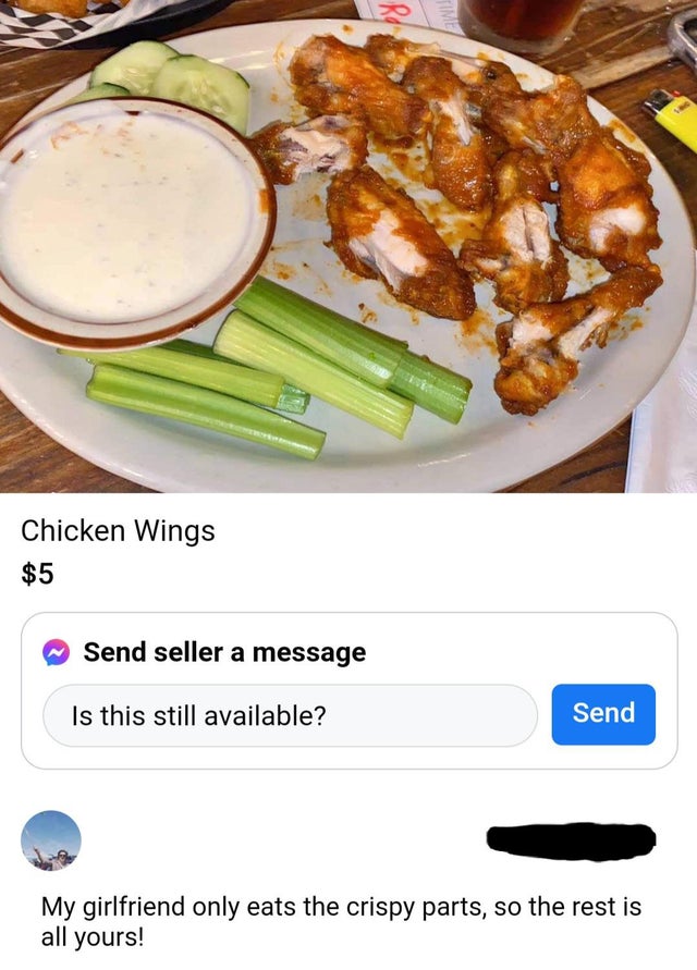 meal - Rd Time Chicken Wings $5 Send seller a message Is this still available? Send My girlfriend only eats the crispy parts, so the rest is all yours!