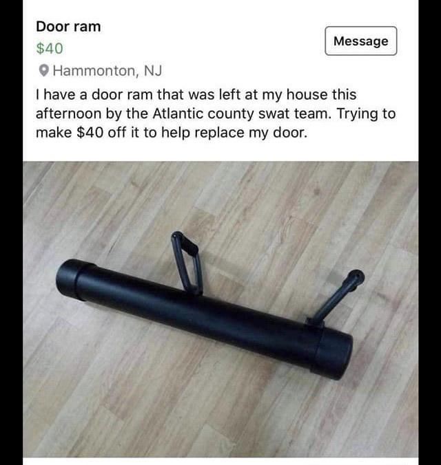 crackheadcraigslist posts - Door ram Message $40 Hammonton, Nj I have a door ram that was left at my house this afternoon by the Atlantic county swat team. Trying to make $40 off it to help replace my door.