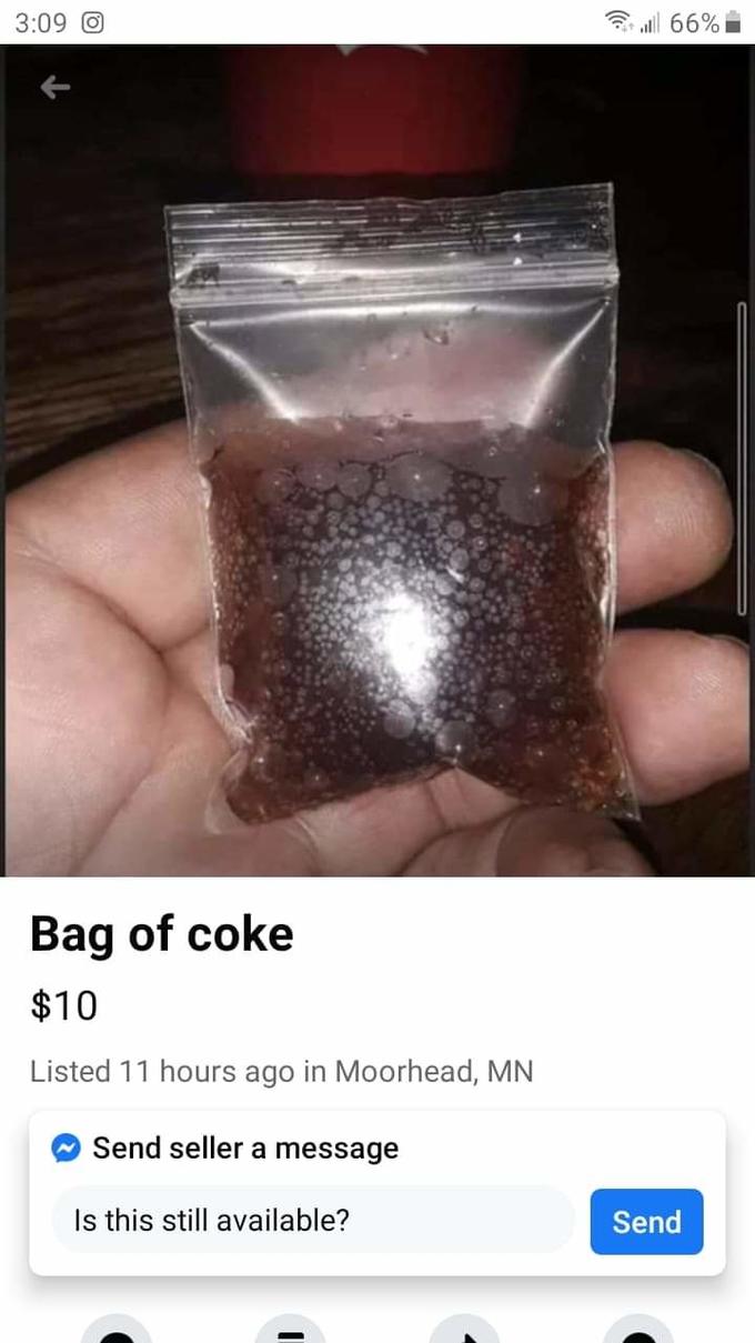 selling coke meme - o Jul 66% Bag of coke $10 Listed 11 hours ago in Moorhead, Mn Send seller a message Is this still available? Send