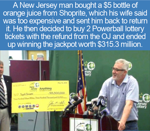 tayeb souami - A New Jersey man bought a $5 bottle of orange juice from Shoprite, which his wife said was too expensive and sent him back to return it. He then decided to buy 2 Powerball lottery tickets with the refund from the Oj and ended up winning the