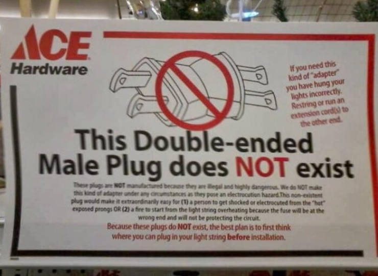 ace hardware this adapter does not exist - Ace Hardware o If you need this kind of adapter you have hung your lights incorrectly Restring or runan extension cordato the other end This Doubleended Male Plug does Not exist The Octured because they are legal