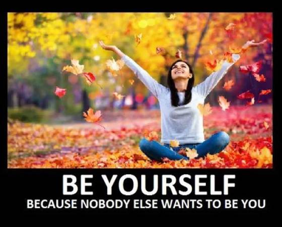 Be Yourself Because Nobody Else Wants To Be You