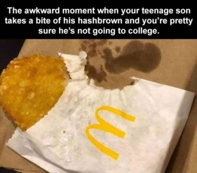 cursed images food - The awkward moment when your teenage son takes a bite of his hashbrown and you're pretty sure he's not going to college. u
