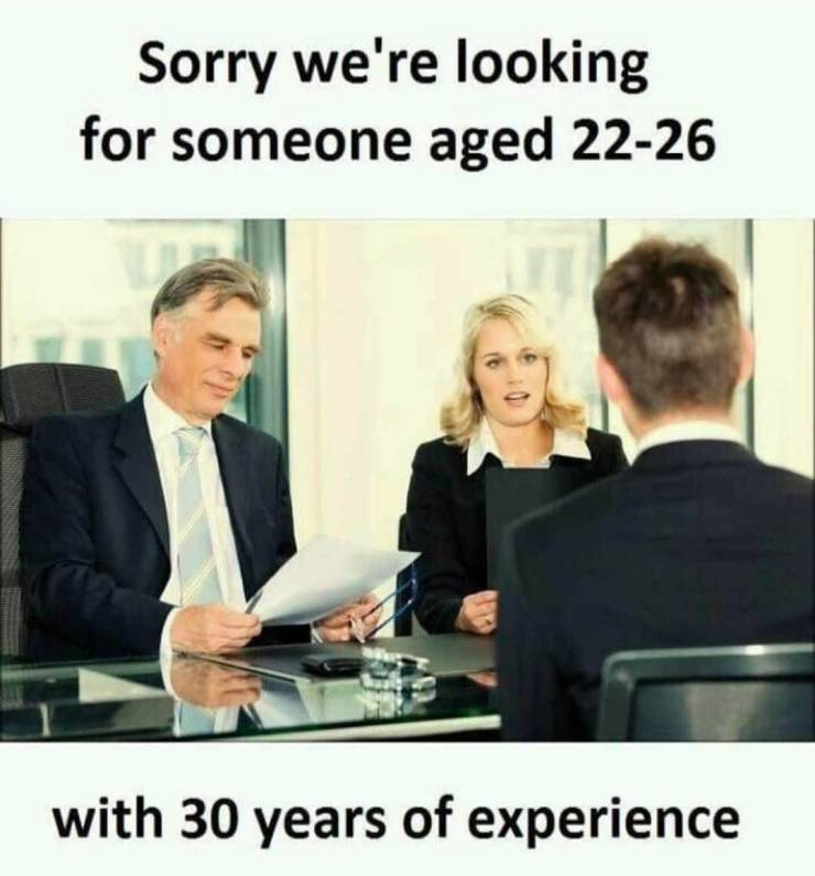 human resource management memes - Sorry we're looking for someone aged 2226 with 30 years of experience