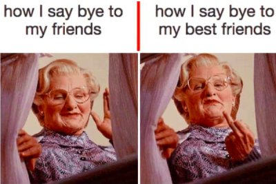 best friend memes - how I say bye to how I say bye to my best friends my friends