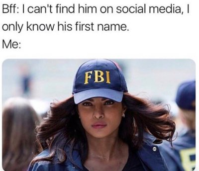 best friend memes funny - Bff I can't find him on social media, I only know his first name. Me Fbi
