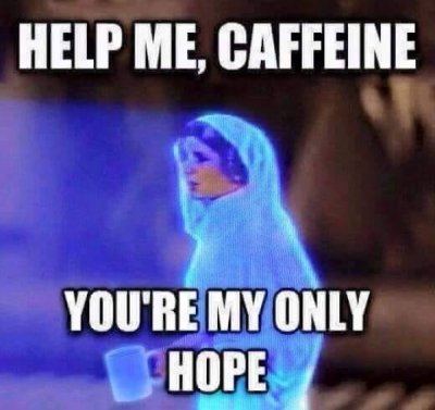 help me caffeine you re my only hope - Help Me, Caffeine You'Re My Only Hope