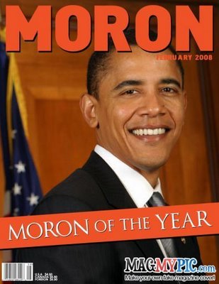 Look up "moron" in a dictionary and you will find Obama's picture.