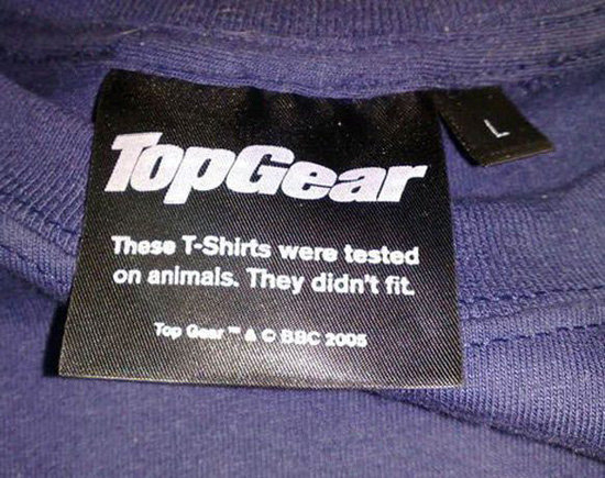 t shirt tags - TopGear These TShirts were tested on animals. They didn't fit